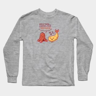 Whoa there... Control your tempura! Long Sleeve T-Shirt